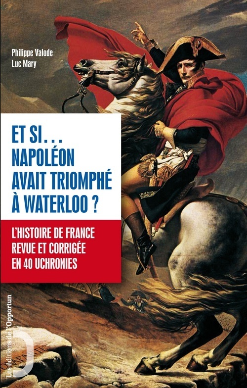 ET SI.... NAPOLEON AVAIT TRIOMPHE A WATERLOO