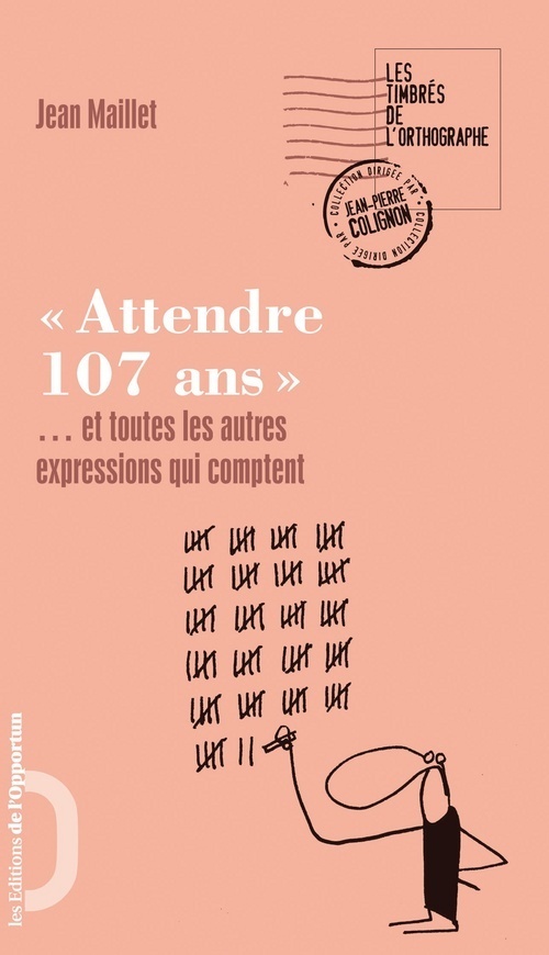 ATTENDRE 107 ANS.... ET TOUTES LES AUTRES EXPRESSIONS QUI COMPTENT