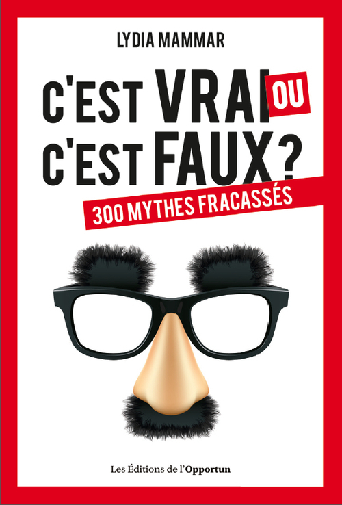 C´EST VRAI OU C´EST FAUX ? 300 MYTHES FRACASSES