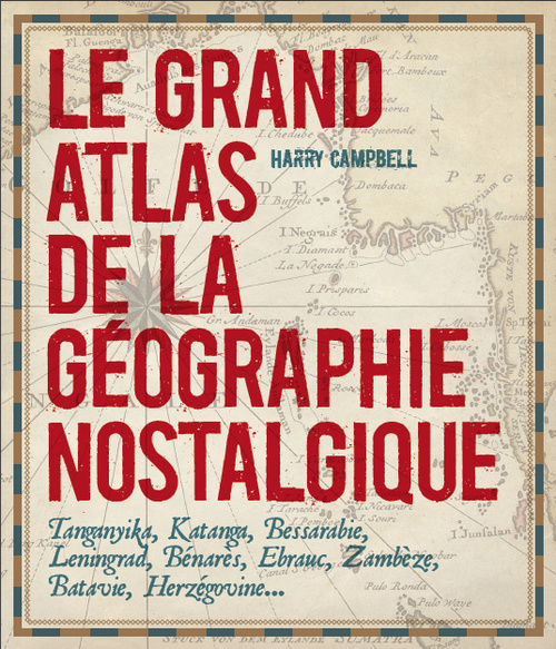 GRAND ATLAS DE LA GEOGRAPHIE NOSTALGIQUE (LE)