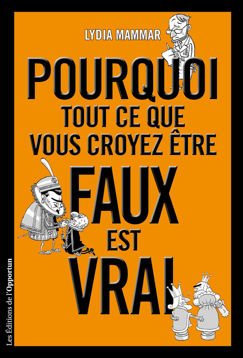 POURQUOI TOUT CE QUE VOUS CROYEZ ETRE FAUX EST VRAI