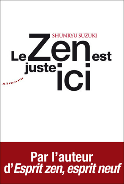 ZEN EST JUSTE ICI (LE)