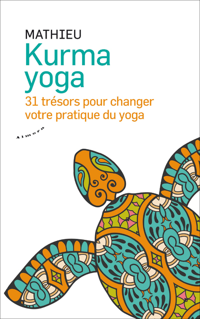 KURMA YOGA - 31 TRESORS POUR VOTRE PRATIQUE DU YOGA
