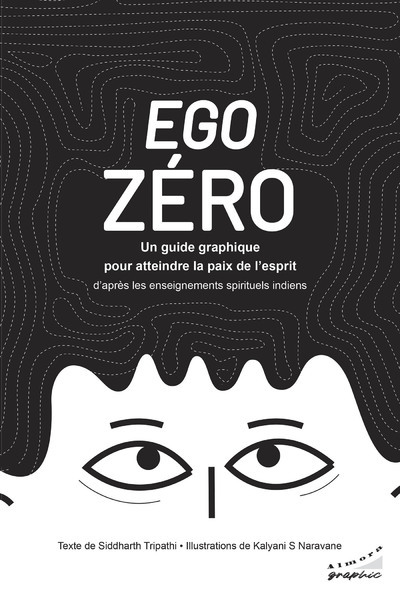 EGO ZERO-UN GUIDE GRAPHIQUE POUR ATTEINDRE LA PAIX DE L´ESPRIT - D´APRES LES ENSEIGNEMENTS SPIRITUEL