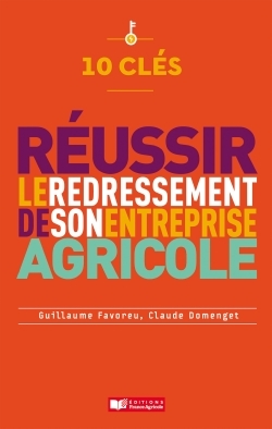 10 CLES POUR REUSSIR LE REDRESSEMENT DE SON ENTREPRISE AGRICOLE