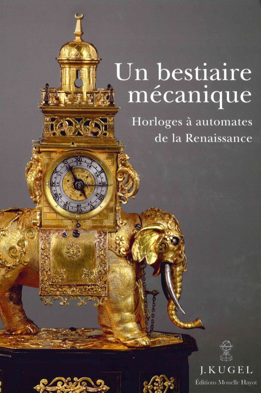 BESTIAIRE MECANIQUE - HORLOGES A AUTOMATES DE LA RENAISSANCE