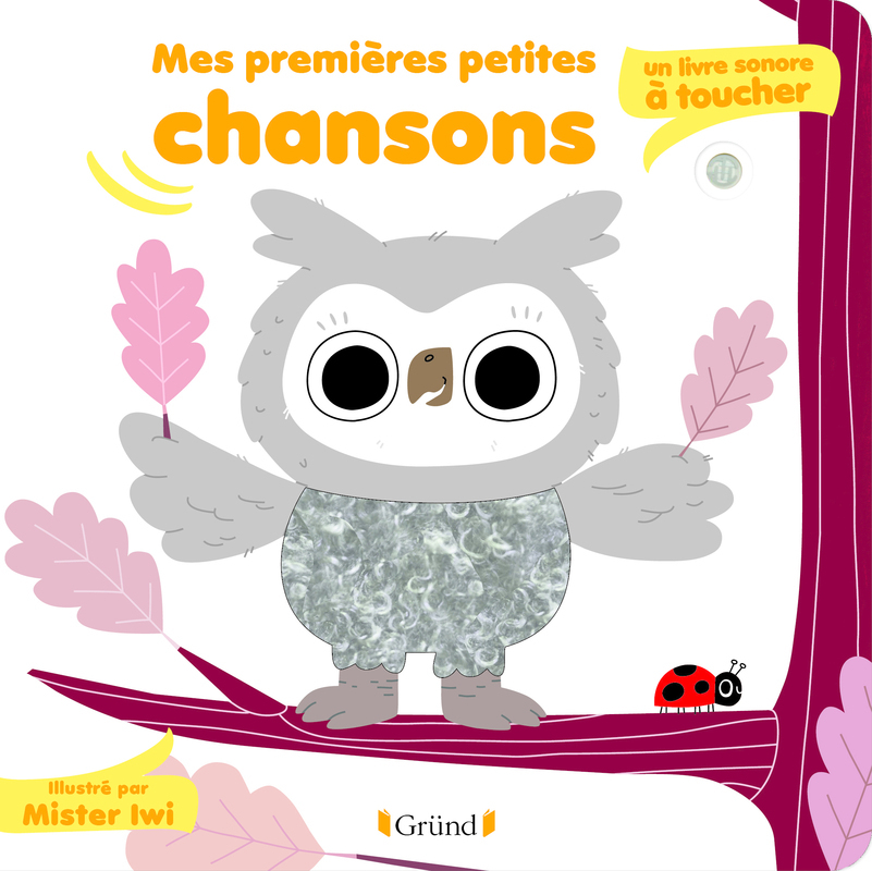 MES PREMIERES PETITES CHANSONS : UN LIVRE SONORE A TOUCHER