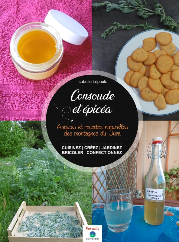 CONSOUDE & EPICEA - ASTUCES ET RECETTES NATURELLES DES MONTAGNES DU JURA