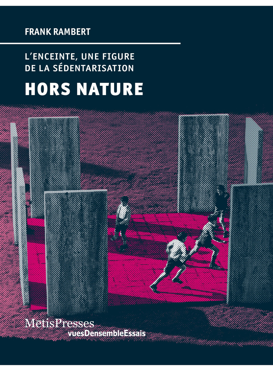HORS NATURE - L´ENCEINTE, UNE FIGURE DE LA SEDENTARISATION - ILLUSTRATIONS,