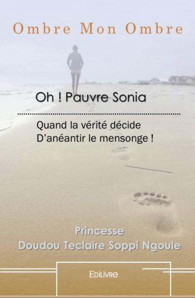 OMBRE MON OMBRE PAUVRE SONIA ! - QUAND LA VERITE DECIDE D ANEANTIR LE MEN
