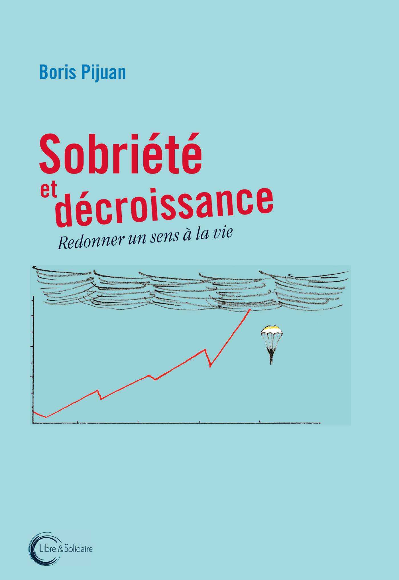 SOBRIETE ET DECROISSANCE - REDONNER UN SENS A LA VIE