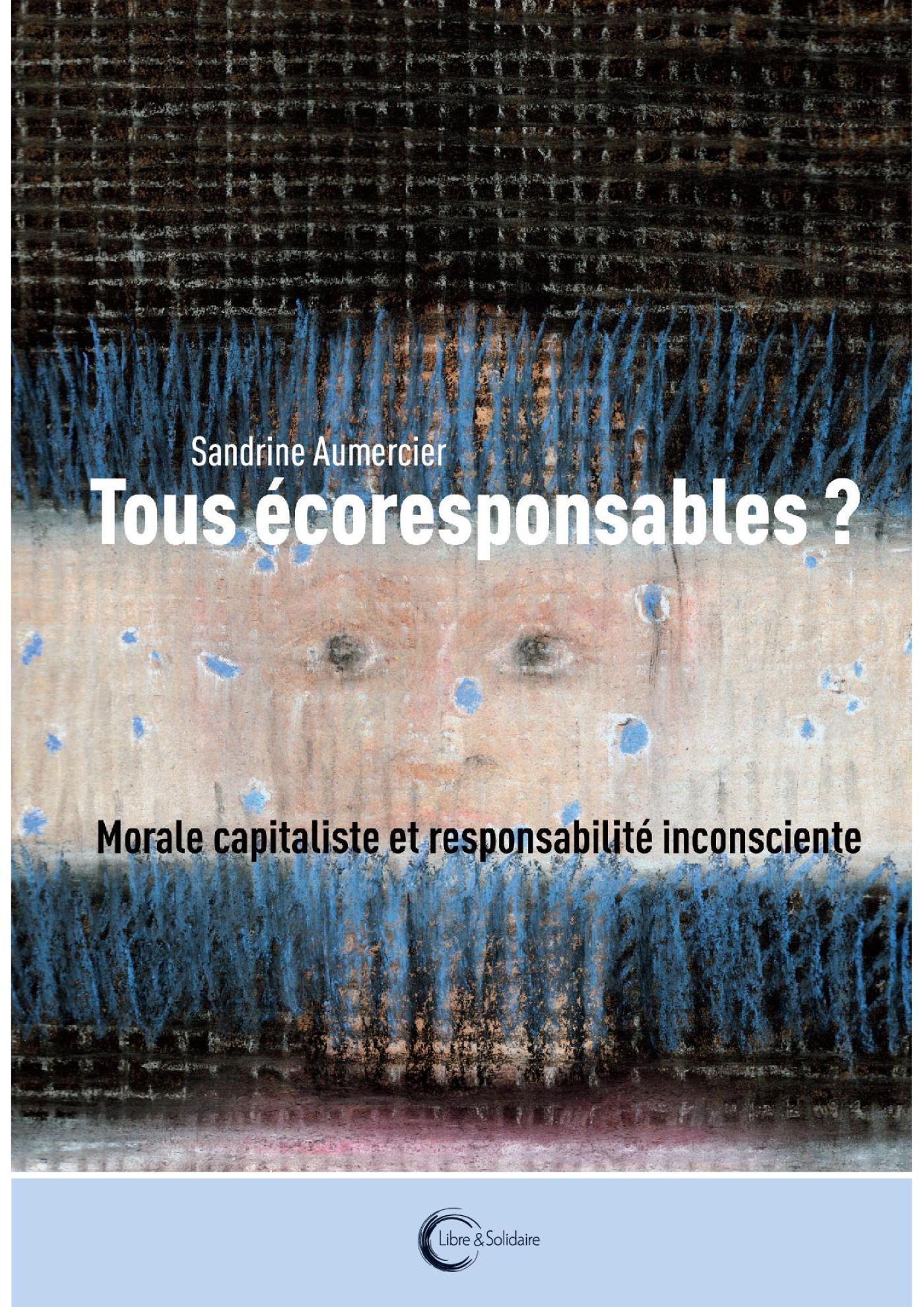 TOUS ECORESPONSABLES ? - INCONSCIENT ET RESPONSABILITE PLANETAIRE