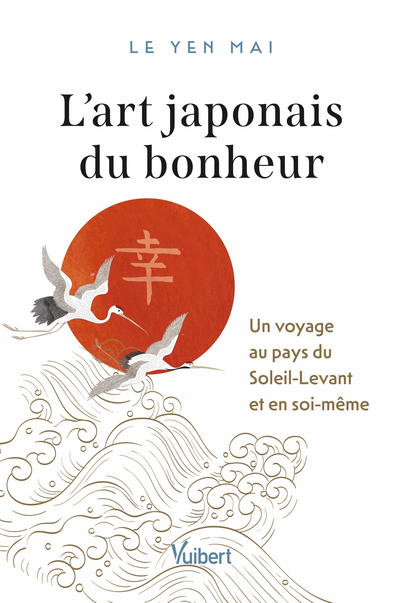ART JAPONAIS DU BONHEUR - UN VOYAGE AU PAYS DU SOLEIL-LEVANT ET EN SOI-MEME