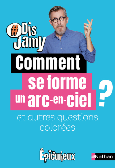 COMMENT SE FORME UN ARC-EN-CIEL ? ET AUTRES QUESTIONS COLOREES