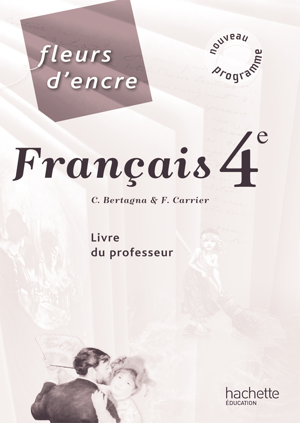 FLEURS D´ENCRE - FRANCAIS 4E - LIVRE DU PROFESSEUR - EDITION 2011