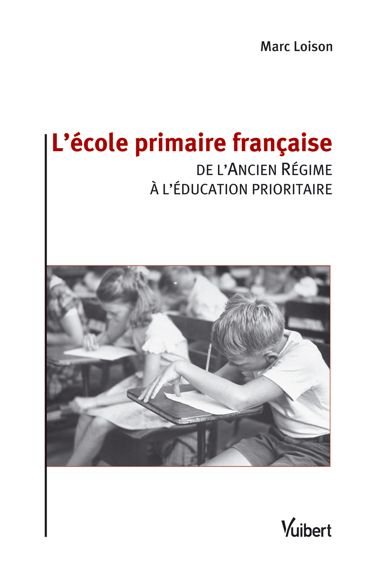 ECOLE PRIMAIRE FRANCAISE (L´) DE L´ANCIEN REGIME A L´EDUCATION PRIORITAIRE