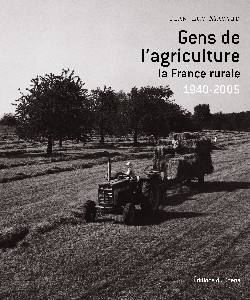 GENS DE L'AGRICULTURE : LA FRANCE RURALE 1940-2005