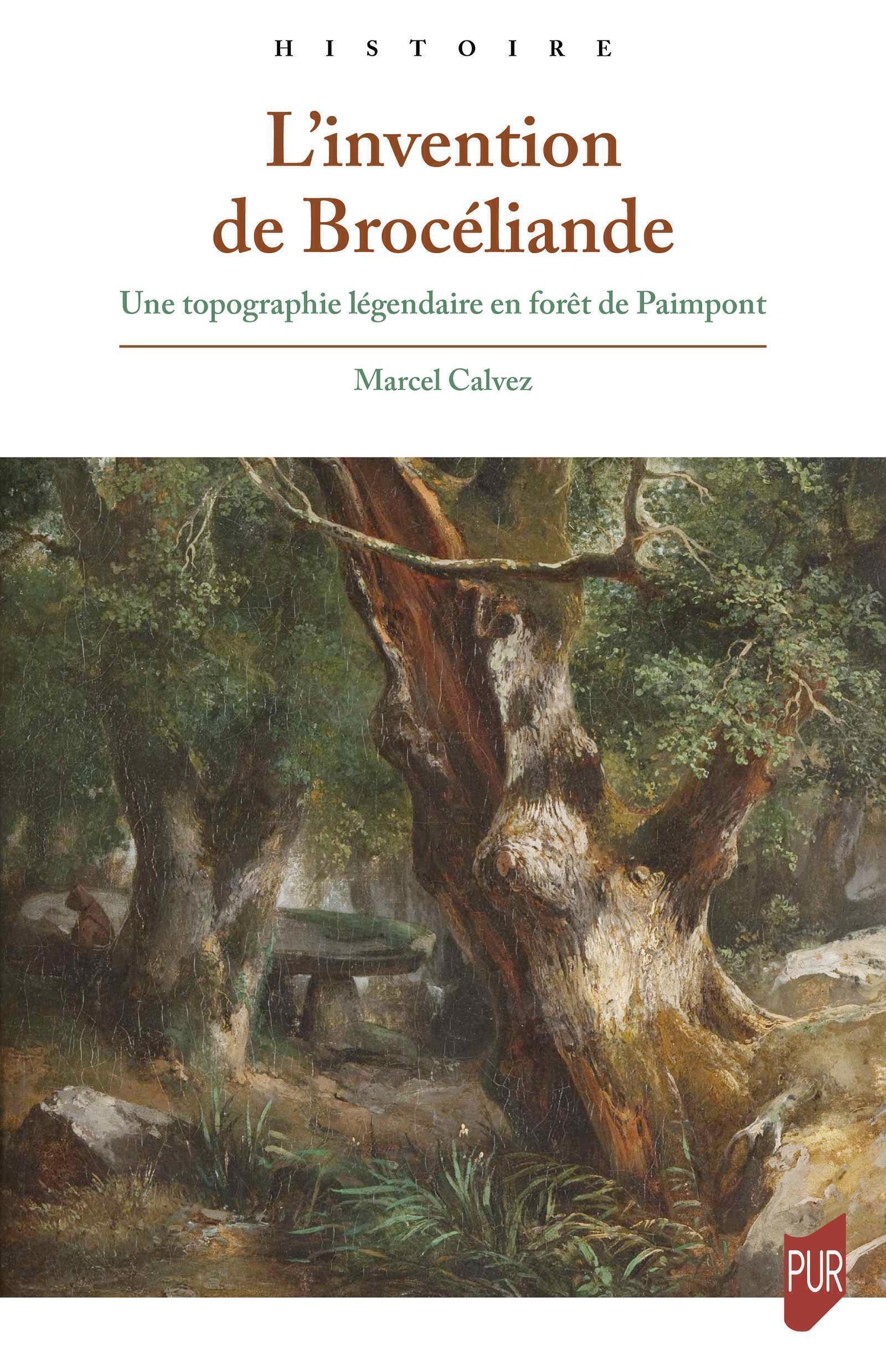 L´INVENTION DE BROCELIANDE - UNE TOPOGRAPHIE LEGENDAIRE EN FORET DE PAIMPONT