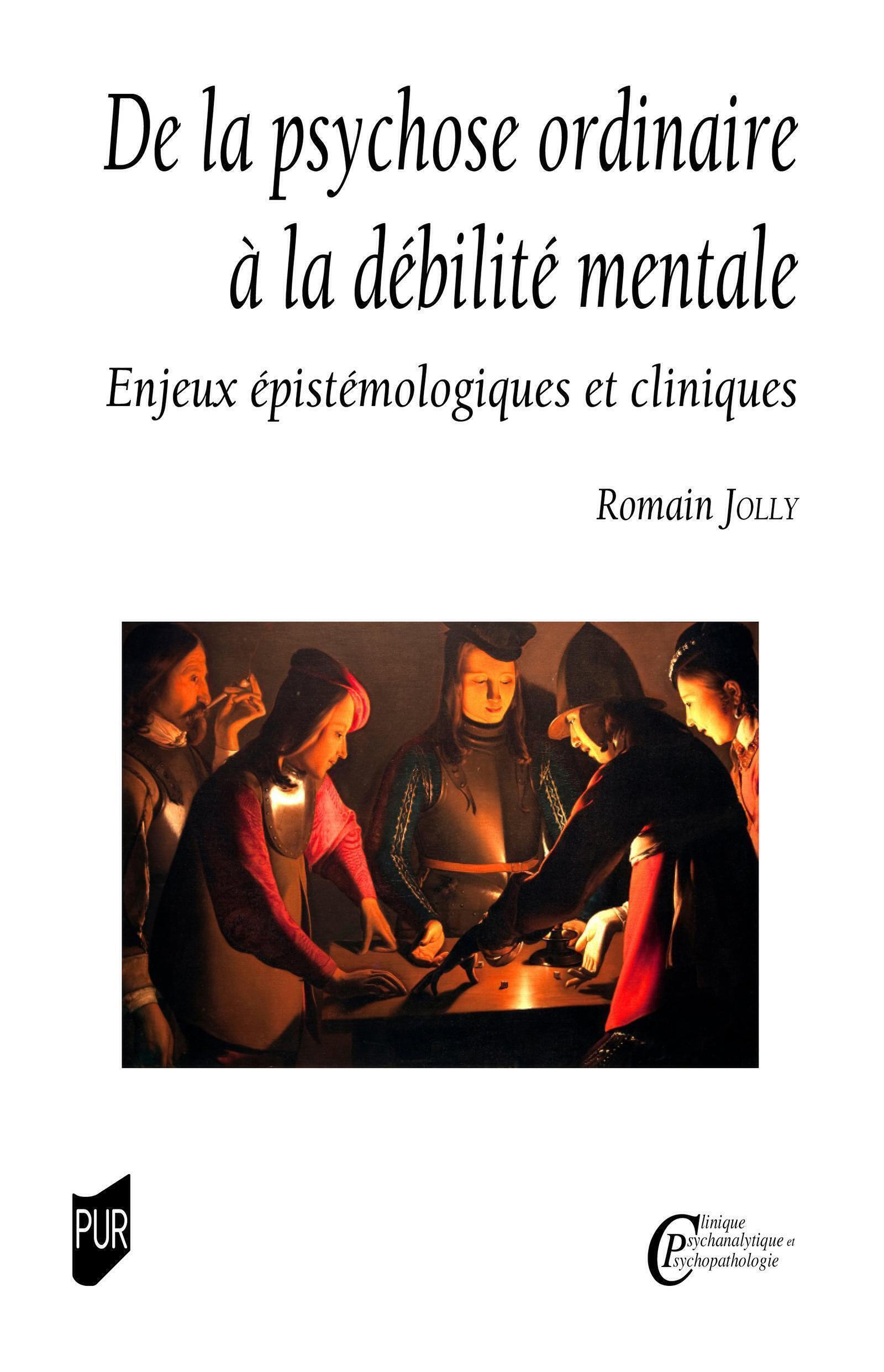 DE LA PSYCHOSE ORDINAIRE A LA DEBILITE MENTALE - ENJEUX EPISTEMOLOGIQUES ET CLINIQUES