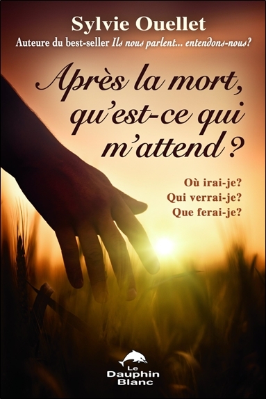 APRES LA MORT, QU´EST-CE QUI M´ATTEND ? OU IRAI-JE ?