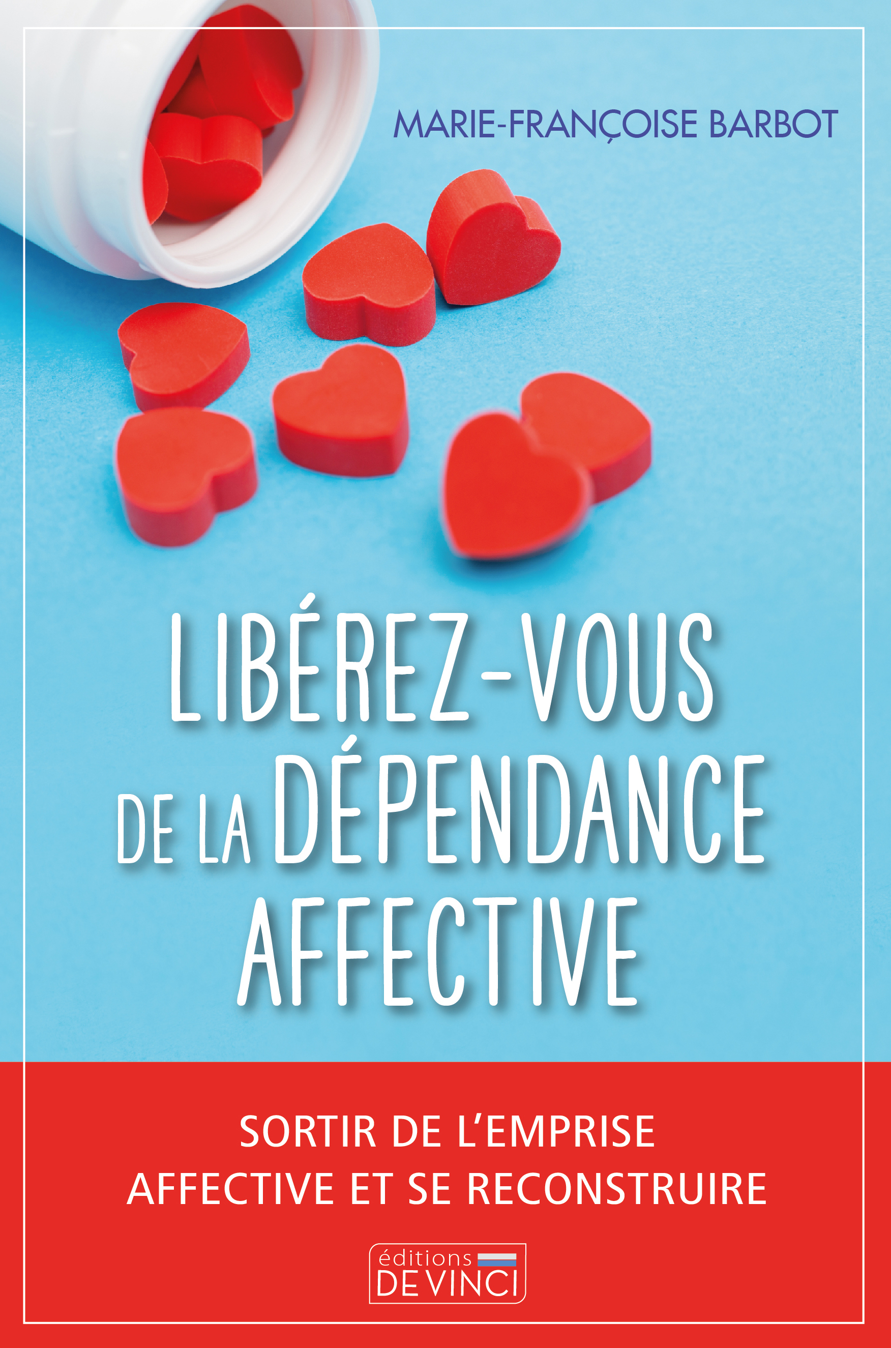 LIBEREZ-VOUS DE LA DEPENDANCE AFFECTIVE - SORTIR DE L´EMPRISE AFFECTIVE ET SE RECONSTRUIRE