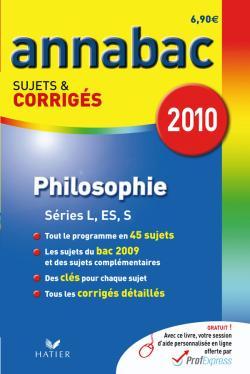 ANNABAC 2010 PHILOSOPHIE SERIES L, ES, S SUJETS ET CORRIGES