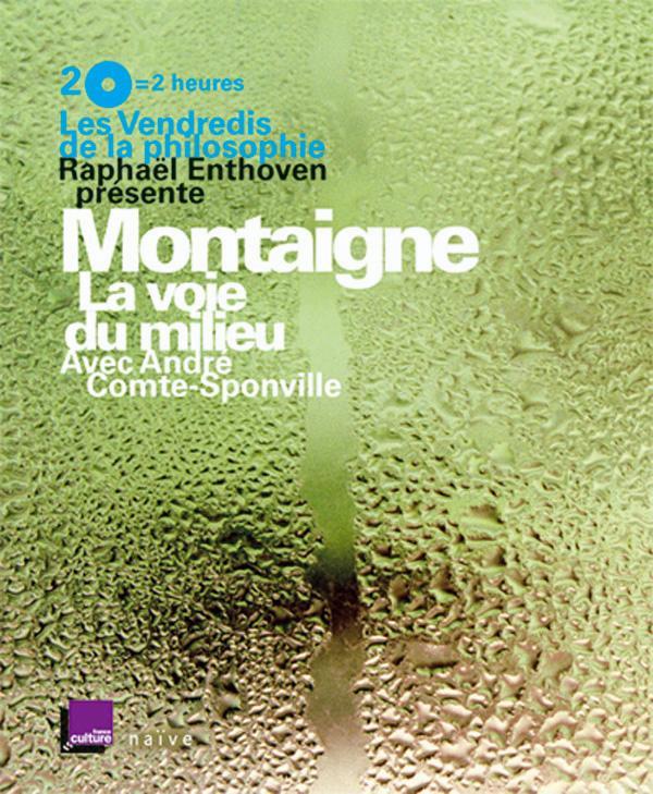 LES VENDREDIS DE LA PHILOSOPHIE - MONTAIGNE : LA VOIE DU MILIEU (2 CD + UN LIVRET) - AUDIO