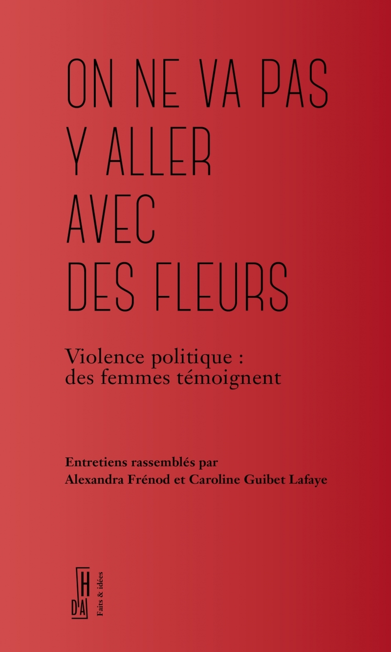 ON NE VA PAS Y ALLER AVEC DES FLEURS - VIOLENCE POLITIQUE