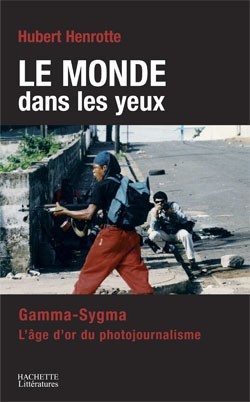 MONDE DANS LES YEUX - GAMMA/SYGMA: L´AVENTURE DU PHOTOJOURNALISME