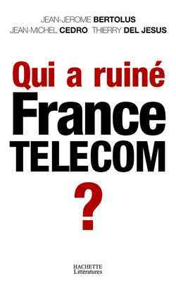 QUI A RUINE FRANCE TELECOM ?