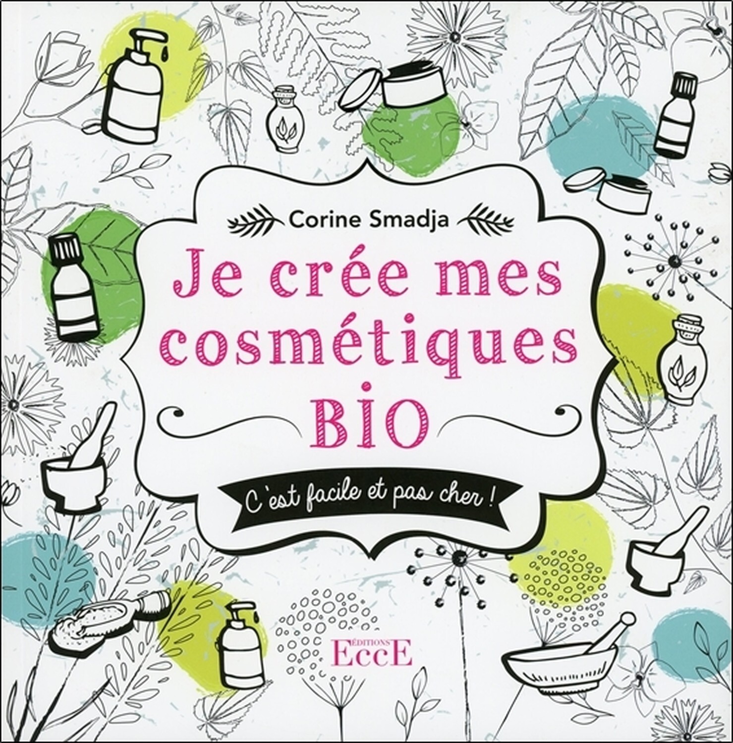 JE CREE MES COSMETIQUES BIO - C´EST FACILE ET PAS CHER !