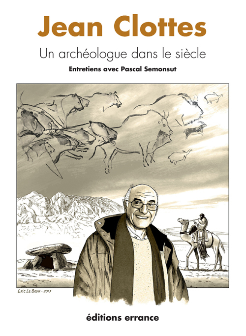JEAN CLOTTES ,UN ARCHEOLOGUE DANS LE SIECLE