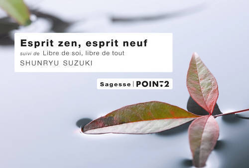 ESPRIT ZEN, ESPRIT NEUF SUIVI DE LIVRE DE SOI, LIBRE DE TOUT