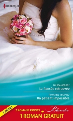 FIANCEE RETROUVEE - UN PATIENT IMPOSSIBLE - UN CHIRURGIEN INACCESSIBLE