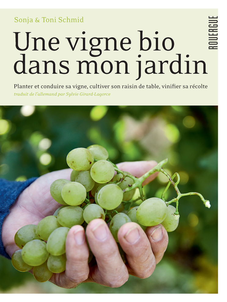 VIGNE BIO DANS MON JARDIN - PLANTER & CONDUIRE SA VIGNE, CULTIVER SON RAISIN DE TABLE, VINIFIER