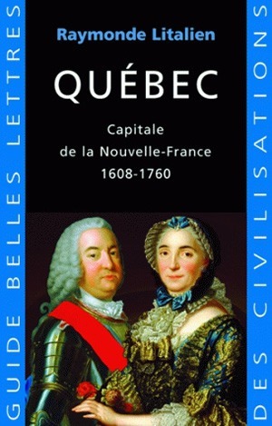 QUEBEC - CAPITALE DE LA NOUVELLE FRANCE 1608-1760