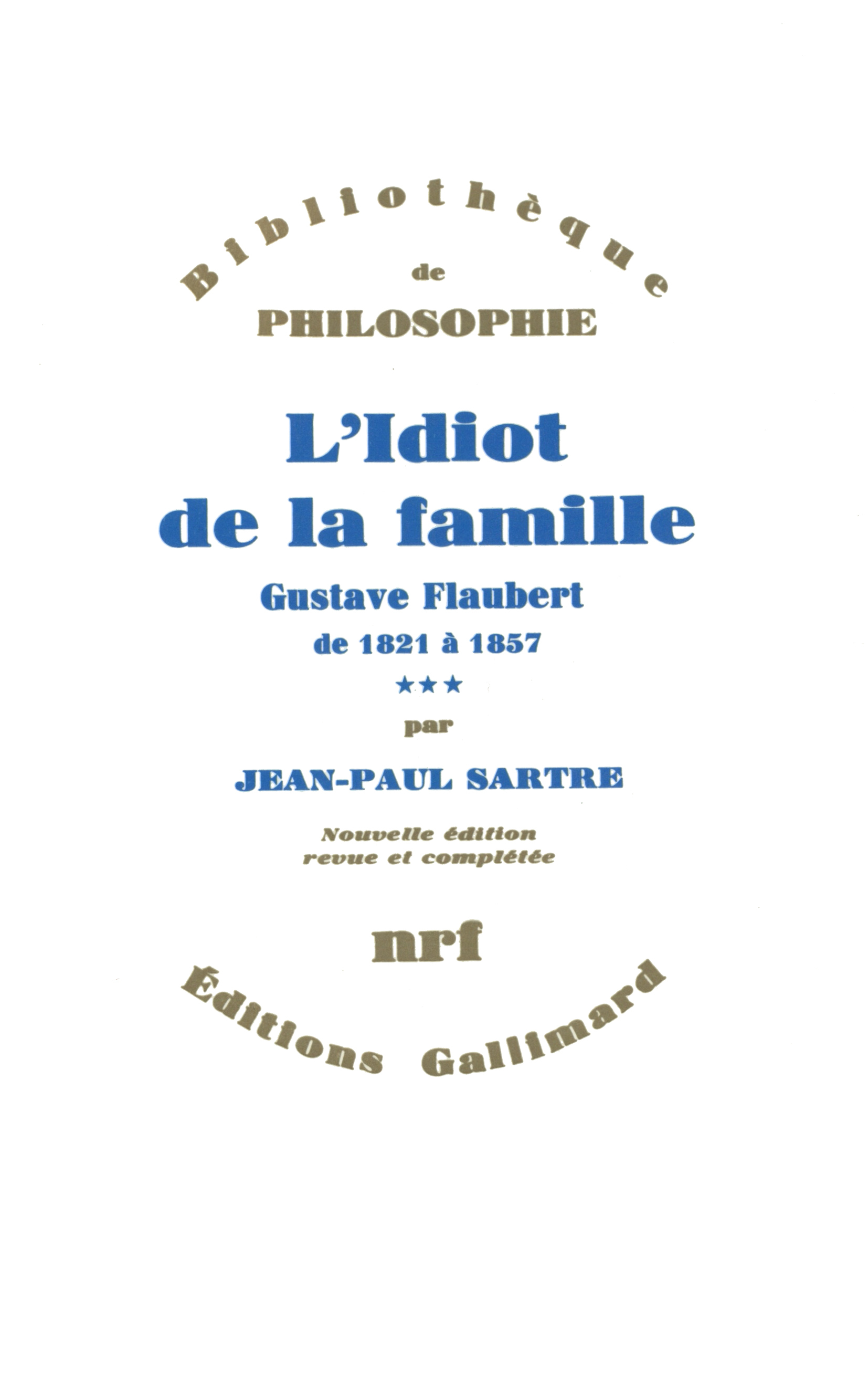 IDIOT DE LA FAMILLE(GUSTAVE FLAUBERT DE 1821 A 1857) T3