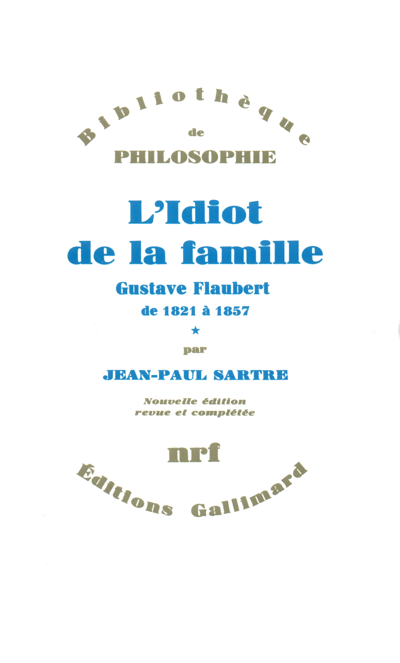 IDIOT DE LA FAMILLE(GUSTAVE FLAUBERT DE 1821 A 1857) T1