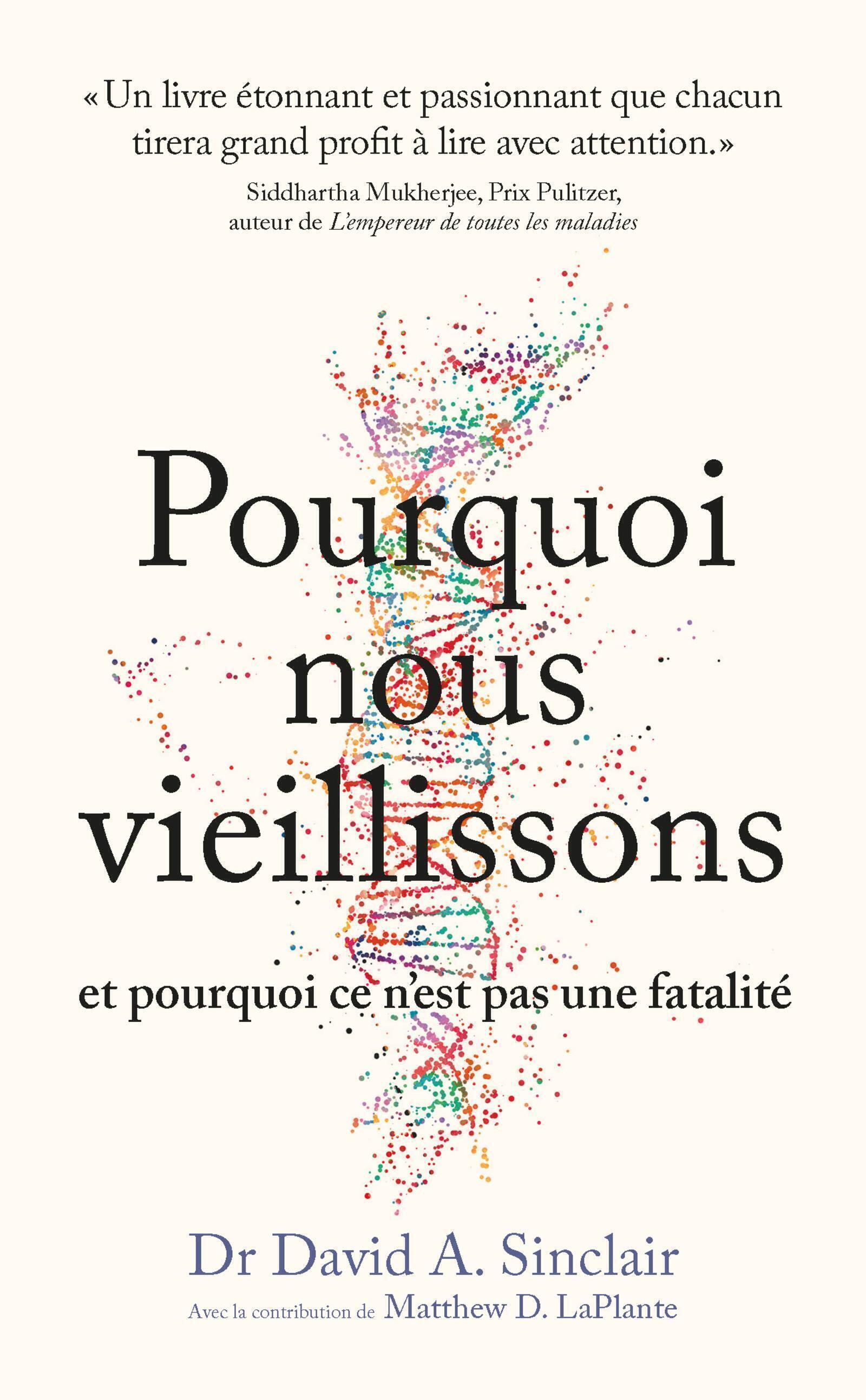 POURQUOI NOUS VIEILLISSONS ET POURQUOI CE N´EST PAS UNE FATALITE - CE QUE L´ON SAIT, CE QUE L´ON PEU