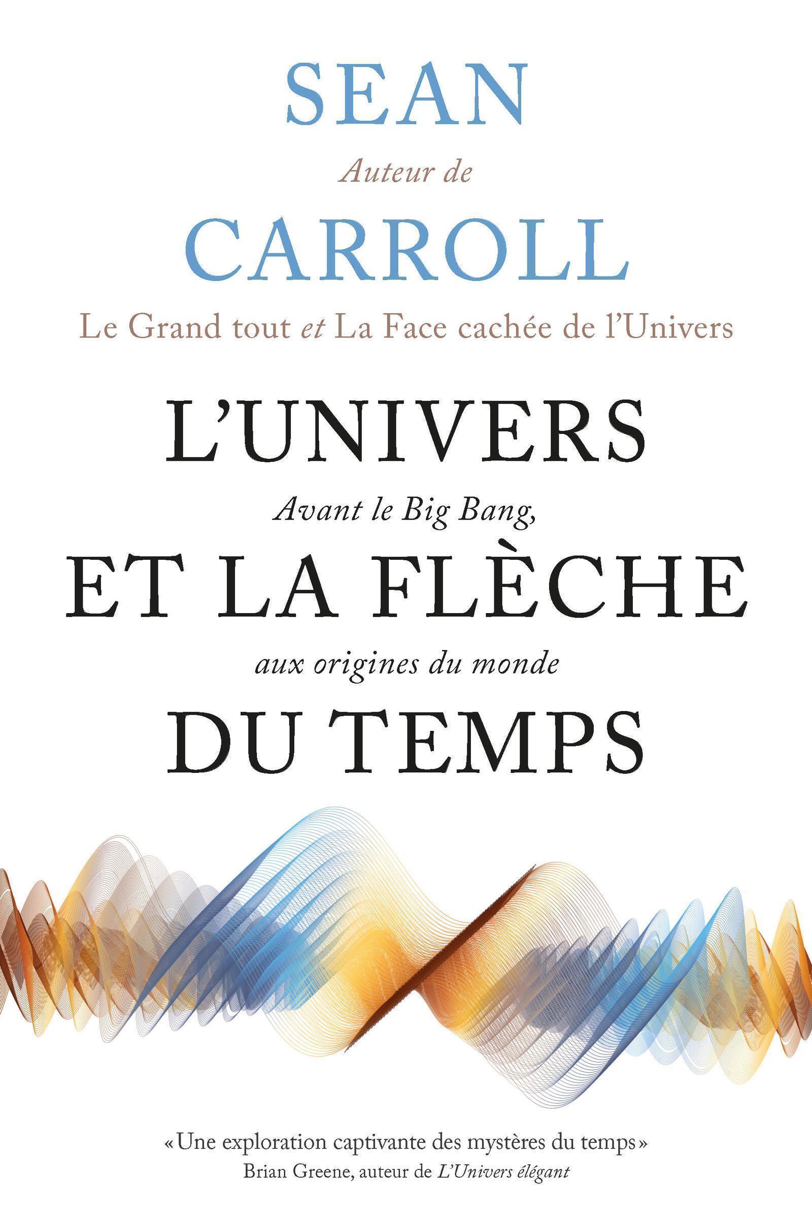 UNIVERS ET LA FLECHE DU TEMPS - AVANT LE BIG BANG, AUX ORIGINES DU MONDE