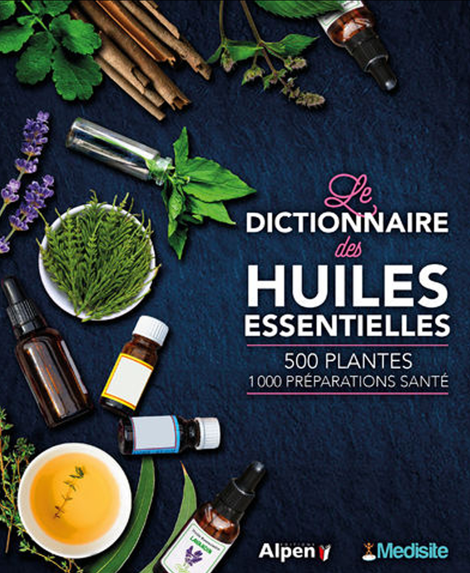 DICTIONNAIRE DES HUILES ESSENTIELLES - 100 HUILES ESSENTIELLES, 1000 ORD