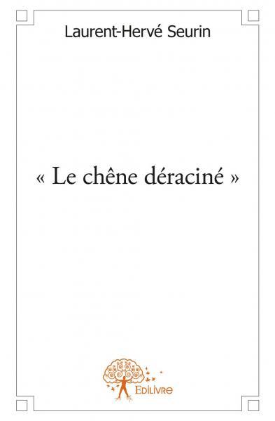 LE CHENE DERACINE