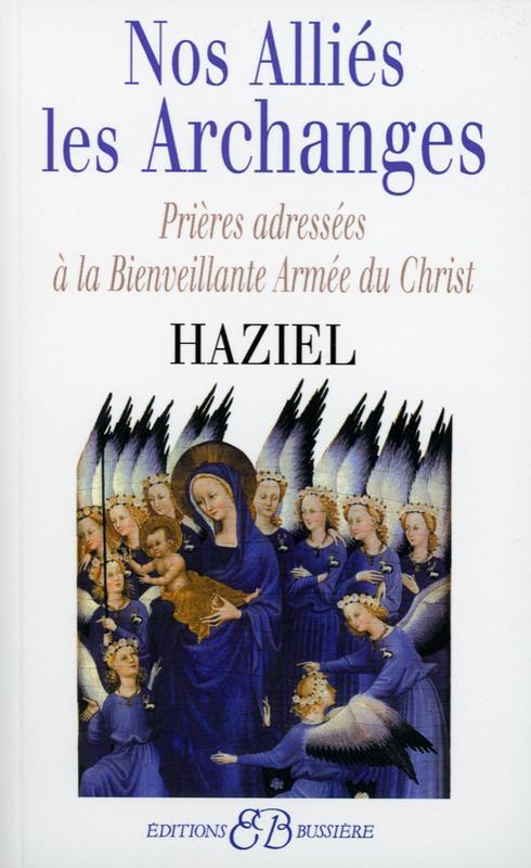 NOS ALLIES LES ARCHANGES - PRIERES ADRESSEES A LA BIENVAILLANTE ARMEE DU CHRIST