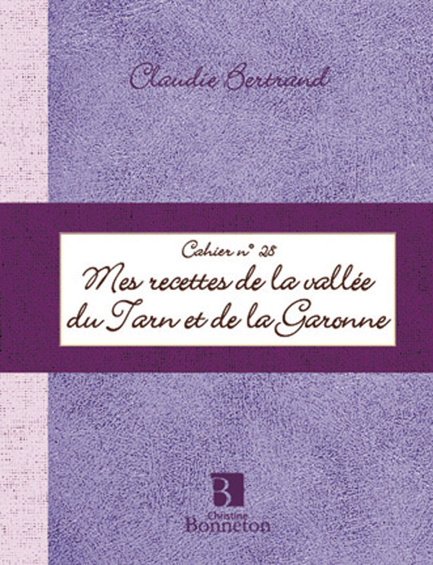 MES RECETTES DES VALLEES DU TARN & DE LA GARONNE - CAHIER 28
