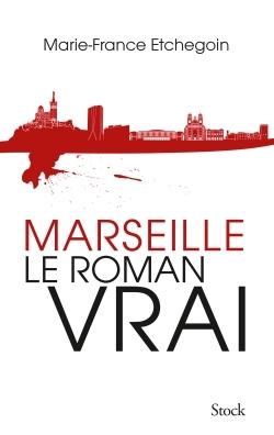 MARSEILLE, LE ROMAN VRAI