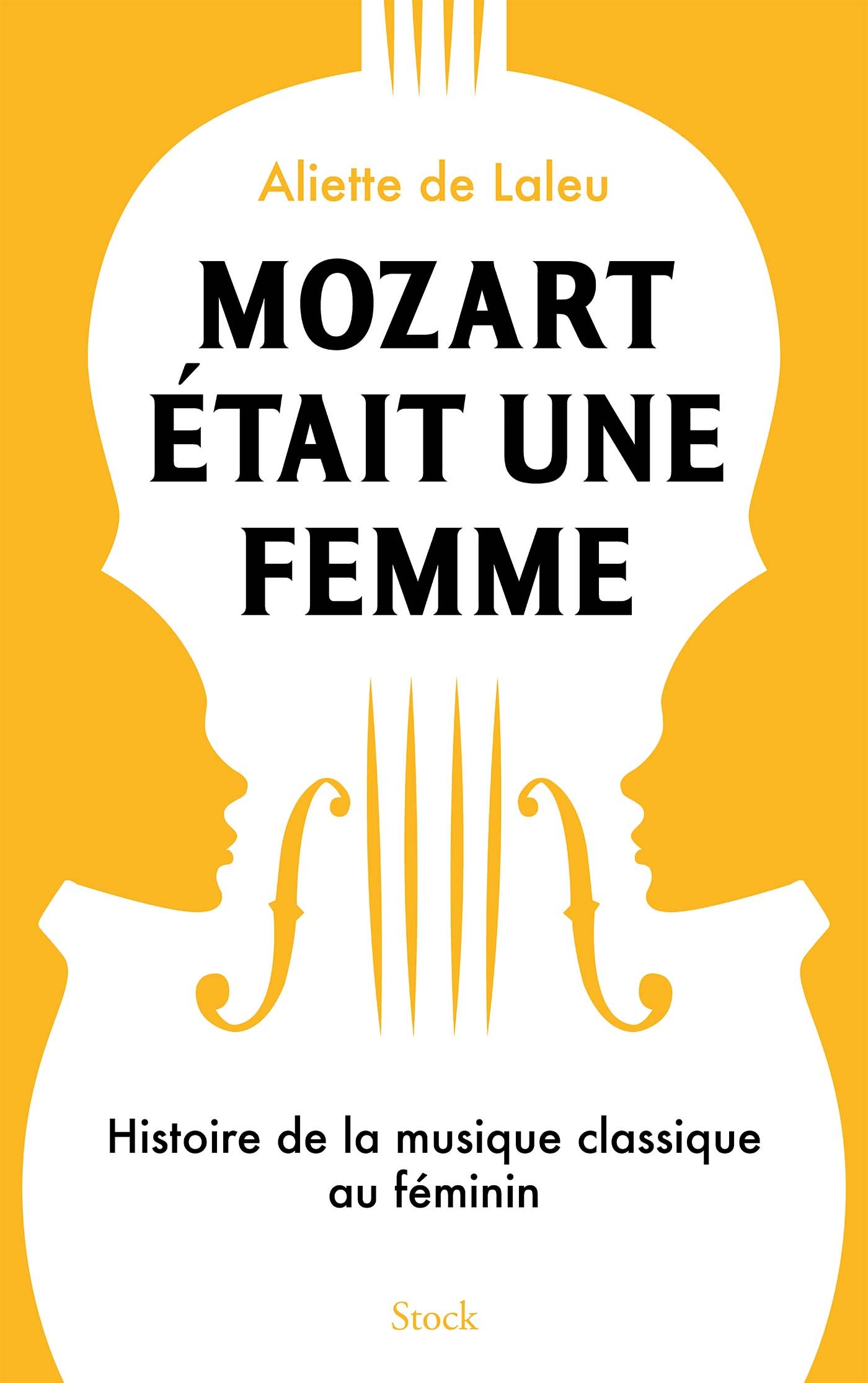 MOZART ETAIT UNE FEMME - HISTOIRE DE LA MUSIQUE CLASSIQUE AU FEMININ