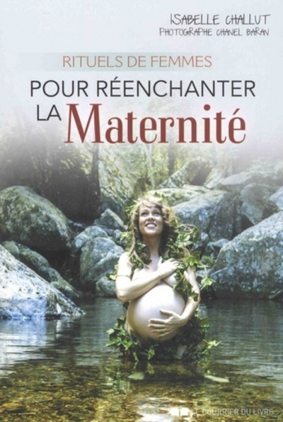 RITUELS DE FEMMES POUR REENCHANTER LA MATERNITE