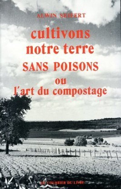 CULTIVONS NOTRE TERRE SANS POISONS OU L´ART DE COMPOSTAGE