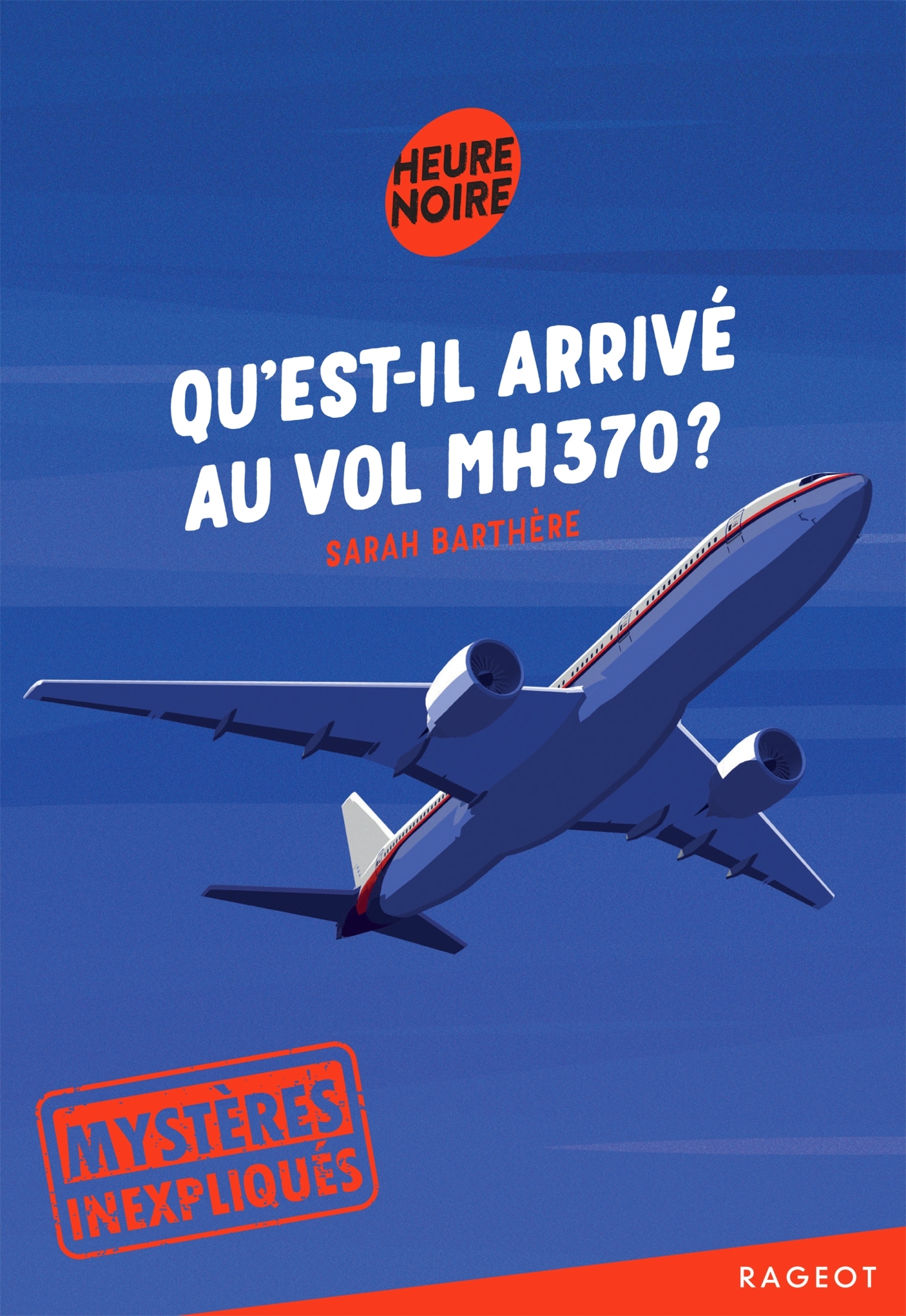 MYSTERES INEXPLIQUES - QU´EST-IL ARRIVE AU VOL MH370 ?
