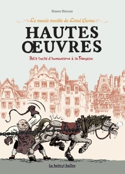 MUSEE INSOLITE DE LIMUL GOMA. HAUTES OEUVRES. PETIT TRAITE D´HUMANISME A LA FRANCAISE (LE)